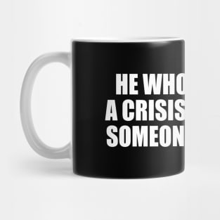 He who smiles in a crisis has found someone to blame Mug